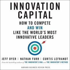 Innovation Capital Lib/E: How to Compete - And Win - Like the World's Most Innovative Leaders - Dyer, Jeff; Furr, Nathan