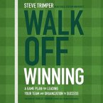 Walk Off Winning Lib/E: A Game Plan for Leading Your Team and Organization to Success