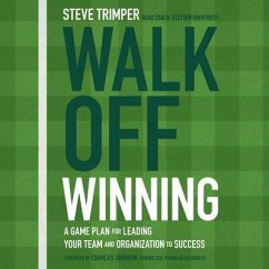 Walk Off Winning Lib/E: A Game Plan for Leading Your Team and Organization to Success - Trimper, Steve
