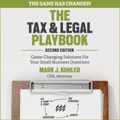 The Tax and Legal Playbook Lib/E: Game-Changing Solutions to Your Small Business Questions 2nd Edition - Kohler, Mark J.