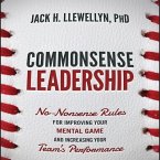 Commonsense Leadership Lib/E: No-Nonsense Rules for Improving Our Mental Game and Increasing Your Team's Performance