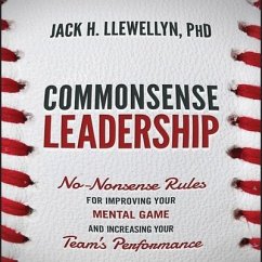 Commonsense Leadership Lib/E: No-Nonsense Rules for Improving Our Mental Game and Increasing Your Team's Performance - Llewellyn, Jaak H.; Llewellyn, Jack H.