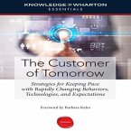The Customer Tomorrow Lib/E: Strategies for Keeping Pace with Rapidly Changing Behaviors, Technologies, and Expectations