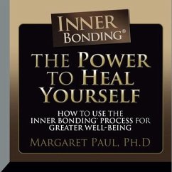 The Power to Heal Yourself: How to Use the Inner Bonding Process for Greater Well-Being - Paul, Margaret