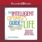 The Intelligent Optimist's Guide to Life Lib/E: How to Find Health and Success in a World That's a Better Place Than You Think