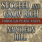 Succeed and Grow Rich Through Persuasion: Revised Edition Succeed and Grow Rich Through Persuasion: Revised Edition