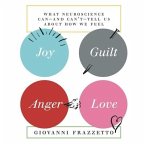 Joy, Guilt, Anger, Love Lib/E: What Neuroscience Can-And Can't-Tell Us about How We Feel