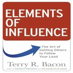 Elements of Influence: The Art of Getting Others to Follow Your Lead - Bacon, Terry R.