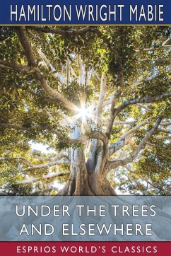 Under the Trees and Elsewhere (Esprios Classics) - Mabie, Hamilton Wright