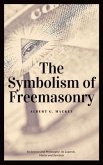 The Symbolism of Freemasonry (Annotated) (eBook, ePUB)
