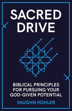 Sacred Drive: Biblical Principles for Pursuing Your God-Given Potential (eBook, ePUB) - Kohler, Vaughn