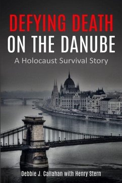 Defying Death on the Danube: A Holocaust Survival Story - Callahan, Debbie J.; Stern, Henry