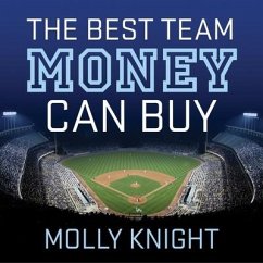 The Best Team Money Can Buy: The Los Angeles Dodgers' Wild Struggle to Build a Baseball Powerhouse - Knight, Molly