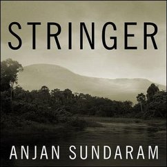 Stringer Lib/E: A Reporter's Journey in the Congo - Sundaram, Anjan