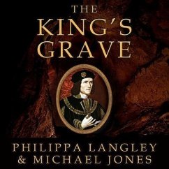 The King's Grave: The Discovery of Richard III's Lost Burial Place and the Clues It Holds - Langley, Philippa; Jones, Michael