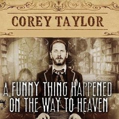 A Funny Thing Happened on the Way to Heaven: Or, How I Made Peace with the Paranormal and Stigmatized Zealots and Cynics in the Process - Taylor, Corey