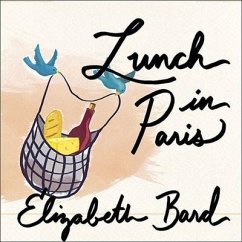 Lunch in Paris Lib/E: A Love Story, with Recipes - Bard, Elizabeth