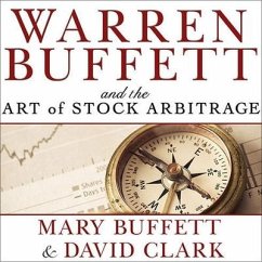Warren Buffett and the Art of Stock Arbitrage Lib/E: Proven Strategies for Arbitrage and Other Special Investment Situations - Buffett, Mary; Clark, David