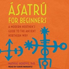 Ásatrú for Beginners: A Modern Heathen's Guide to the Ancient Northern Way - Nordvig, Mathias