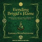 Tending Brigid's Flame Lib/E: Awaken to the Celtic Goddess of Hearth, Temple, and Forge