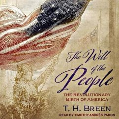 The Will of the People: The Revolutionary Birth of America - Breen, T. H.