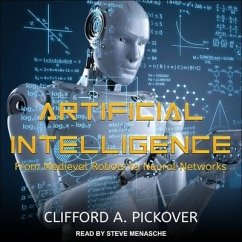Artificial Intelligence: From Medieval Robots to Neural Networks - Pickover, Clifford A.