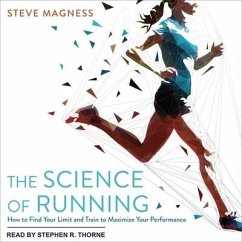 The Science of Running Lib/E: How to Find Your Limit and Train to Maximize Your Performance - Magness, Steve
