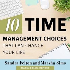 Ten Time Management Choices That Can Change Your Life - Felton, Sandra; Sims, Marsha