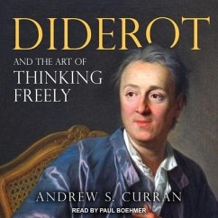 Diderot and the Art of Thinking Freely Lib/E - Curran, Andrew S.