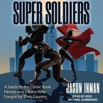 Super Soldiers Lib/E: A Salute to the Comic Book Heroes and Villains Who Fought for Their Country