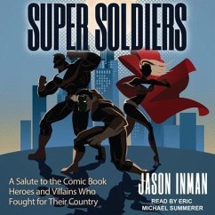 Super Soldiers Lib/E: A Salute to the Comic Book Heroes and Villains Who Fought for Their Country - Inman, Jason