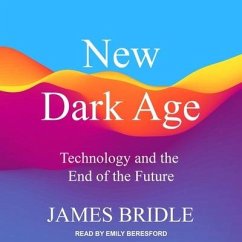 New Dark Age: Technology and the End of the Future - Bridle, James