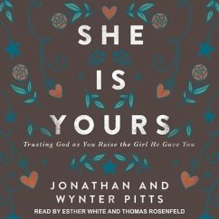 She Is Yours: Trusting God as You Raise the Girl He Gave You - Pitts, Jonathan; Pitts, Wynter