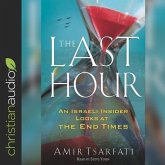 The Last Hour Lib/E: An Israeli Insider Looks at the End Times