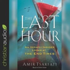 The Last Hour Lib/E: An Israeli Insider Looks at the End Times - Tsarfati, Amir; Yohn, Steve