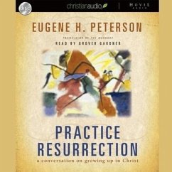 Practice Resurrection: A Conversation on Growing Up in Christ - Peterson, Eugene H.; Peterson, Eugene