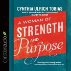 Woman of Strength and Purpose Lib/E: Directing Your Strong Will to Improve Relationships, Expand Influence, and Honor God