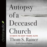 Autopsy of a Deceased Church Lib/E: 12 Ways to Keep Yours Alive