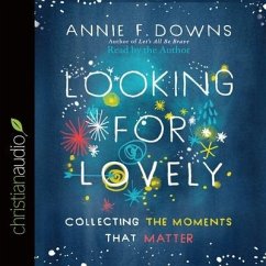 Looking for Lovely Lib/E: Collecting the Moments That Matter - Downs, Annie; Downs, Annie F.