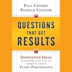 Questions That Get Results: Innovative Ideas Managers Can Use to Improve Their Teams' Performance