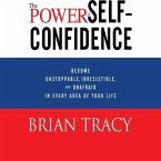 The Power Self-Confidence Lib/E: Become Unstoppable, Irresistible, and Unafraid in Every Area of Your Life