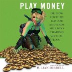 Play Money Lib/E: Or, How I Quit My Day Job and Made Millions Trading Virtual Loot