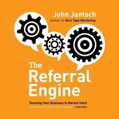 The Referral Engine Lib/E: Teaching Your Business to Market Itself - Jantsch, John