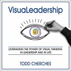 Visualeadership Lib/E: Leveraging the Power of Visual Thinking in Leadership and in Life