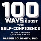 100 Ways to Boost Your Self-Confidence Lib/E: Believe in Yourself and Others Will Too