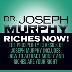 Riches Now! Lib/E: The Prosperity Classics of Joseph Murphy Including How to Attract Money, Riches Are Your Right, and Believe in Yoursel - Murphy, Joseph
