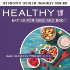 Healthy Eating for Mind and Body Lib/E: The Hypnotic Guided Imagery Series