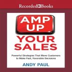 Amp Up Your Sales: Powerful Strategies That Move Customers to Make Fast, Favorable Decisions
