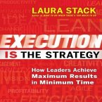 Execution Is the Strategy Lib/E: How Leaders Achieve Maximum Results in Minimum Time