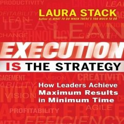 Execution Is the Strategy Lib/E: How Leaders Achieve Maximum Results in Minimum Time - Stack, Laura